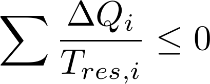  [ \sum \frac {\Delta Q_{i}} {T_{res,i}} \le 0 ] 