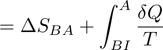  [= \Delta S_{BA} +   \int_{BI}^A \frac {\delta Q}{T}] 