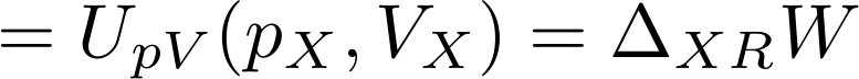  [= U_{pV}(p_X,V_X)=\Delta_{XR} W] 