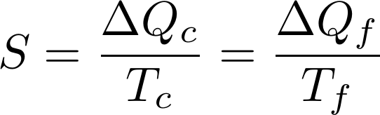  [S= \frac{\Delta Q_c}{T_c} = \frac{\Delta Q_f}{T_f}] 
